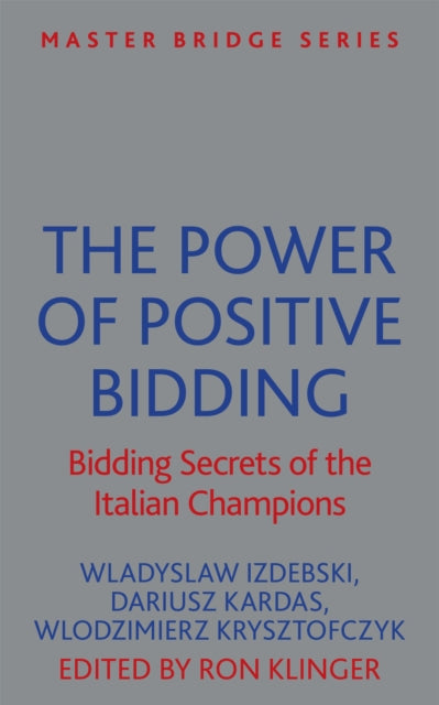 The Power of Positive Bidding: Bidding Secrets of the Italian Champions