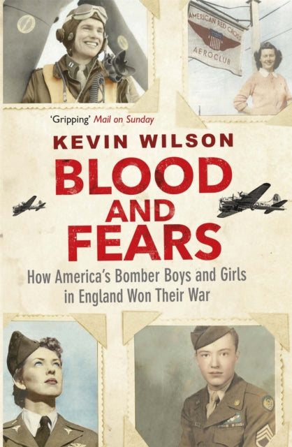 Blood and Fears: How America's Bomber Boys and Girls in England Won their War