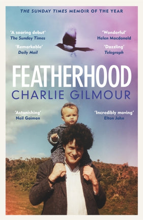 Featherhood: 'The best piece of nature writing since H is for Hawk, and the most powerful work of biography I have read in years' Neil Gaiman