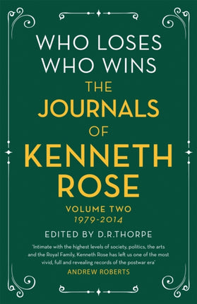 Who Loses, Who Wins: The Journals of Kenneth Rose: Volume Two 1979-2014