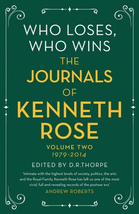 Who Loses, Who Wins: The Journals of Kenneth Rose: Volume Two 1979-2014