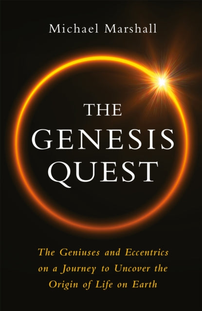 The Genesis Quest The Geniuses and Eccentrics on a Journey to Uncover the Origin of Life on Earth