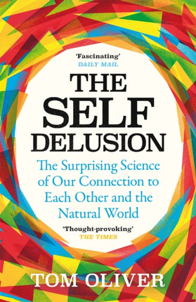 The Self Delusion: The Surprising Science of Our Connection to Each Other and the Natural World