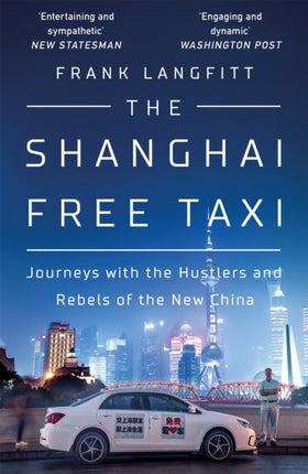 The Shanghai Free Taxi: Journeys with the Hustlers and Rebels of the New China