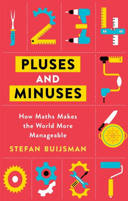 Pluses and Minuses: How Maths Makes the World More Manageable