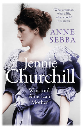 Jennie Churchill: Winston's American Mother