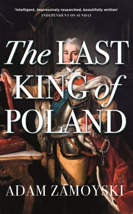 The Last King Of Poland: One of the most important, romantic and dynamic figures of European history