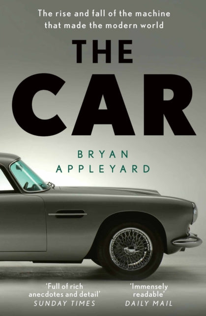 The Car: The rise and fall of the machine that made the modern world