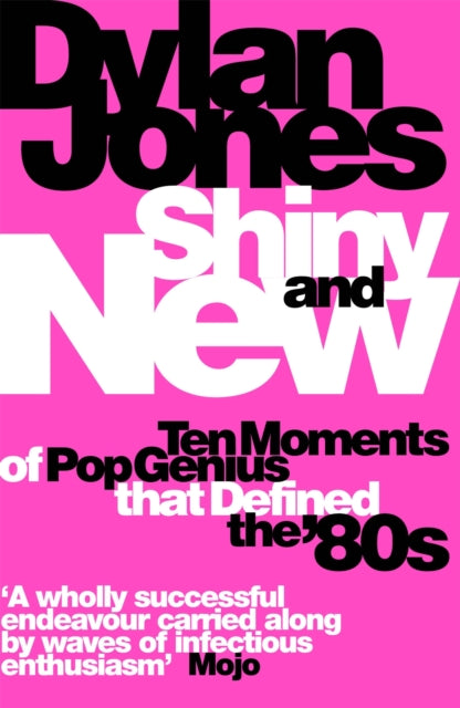 Shiny and New: Ten Moments of Pop Genius that Defined the '80s