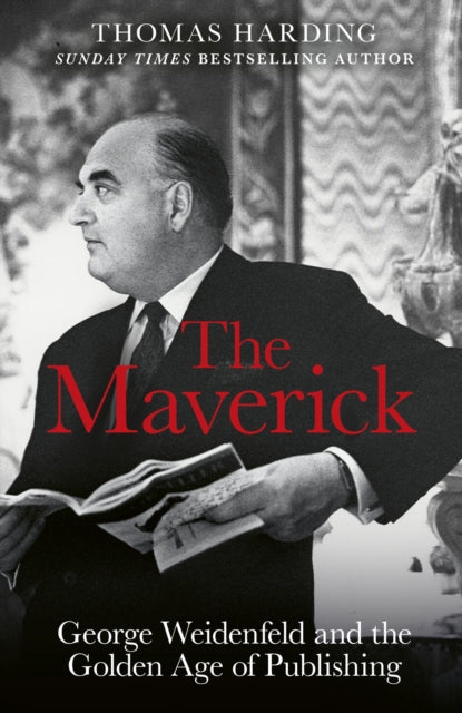 The Maverick: George Weidenfeld and the Golden Age of Publishing