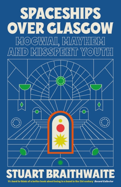 Spaceships Over Glasgow: Mogwai, Mayhem and Misspent Youth