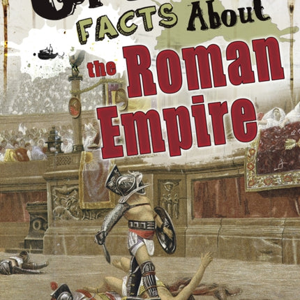 Gross History Gross Facts About the Roman Empire