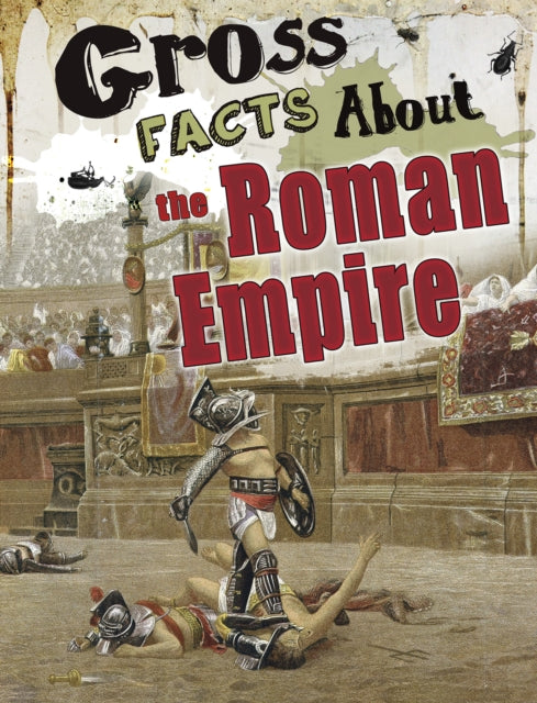 Gross History Gross Facts About the Roman Empire