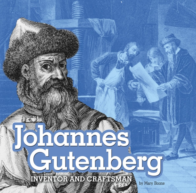 Johannes Gutenberg: Inventor and Craftsman