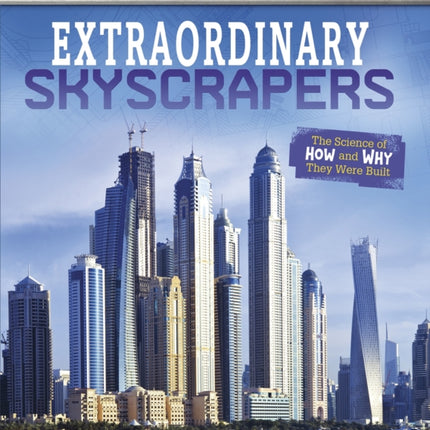 Extraordinary Skyscrapers: The Science of How and Why They Were Built