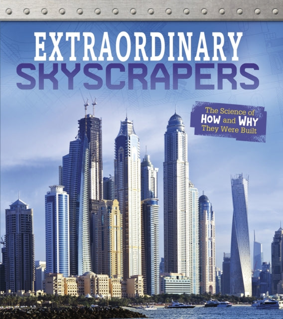 Extraordinary Skyscrapers: The Science of How and Why They Were Built