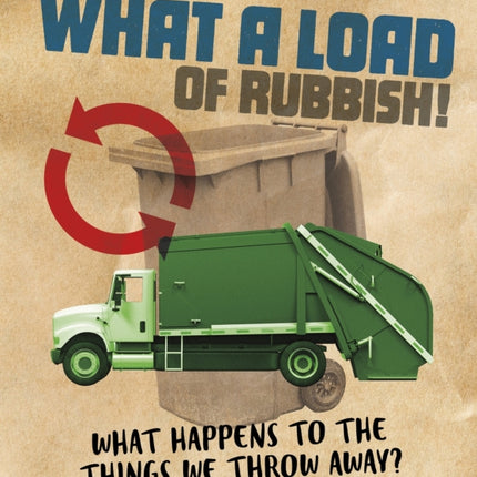 What a Load of Rubbish!: What happens to the things we throw away?