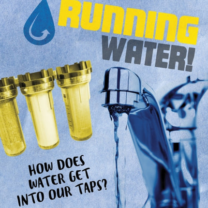 Running Water!: How does water get into our taps?