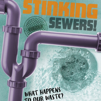 Stinking Sewers!: What happens to our waste?