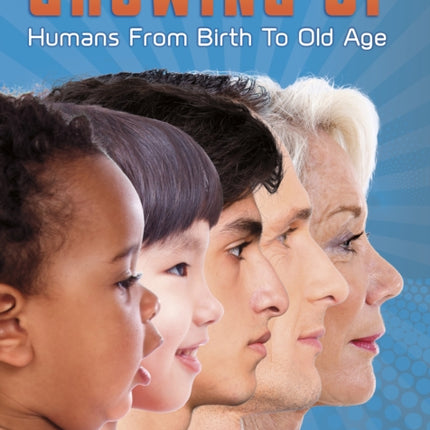 Growing Up: Humans from Birth to Old Age