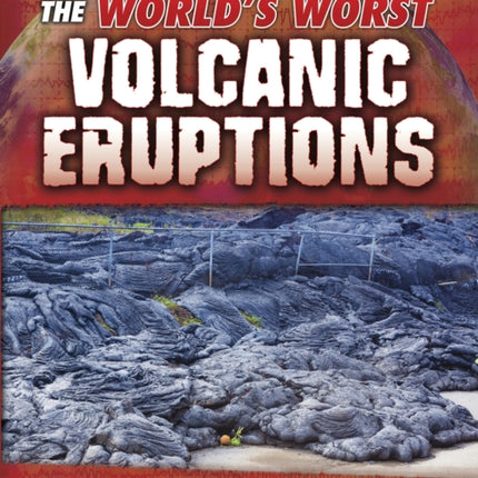 The World's Worst Volcanic Eruptions