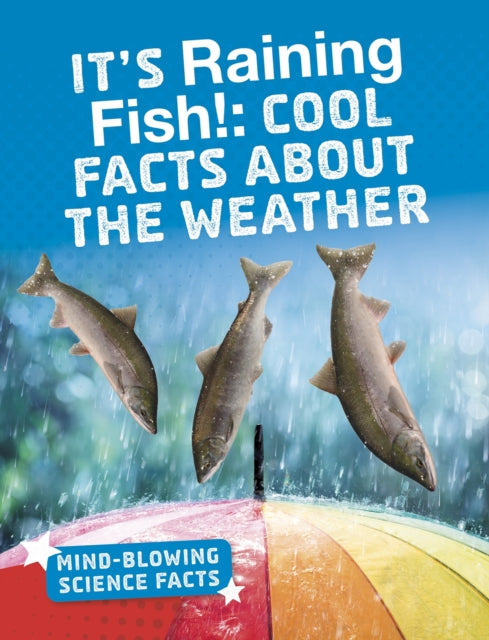 It's Raining Fish!: Cool Facts About the Weather