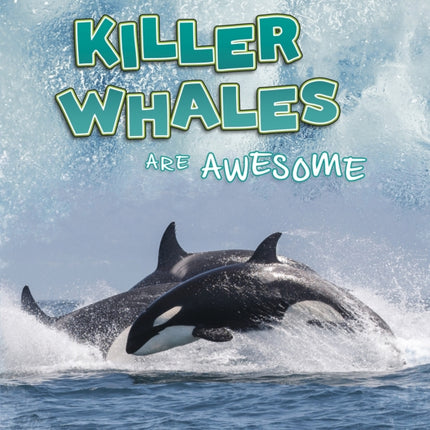 Killer Whales Are Awesome