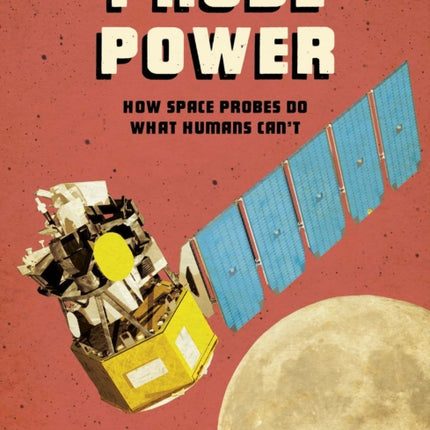 Probe Power: How Space Probes Do What Humans Can't