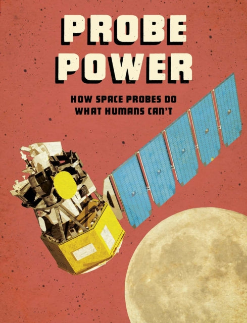 Probe Power: How Space Probes Do What Humans Can't