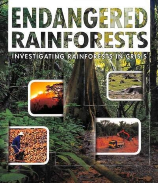 Endangered Rainforests: Investigating Rainforests in Crisis