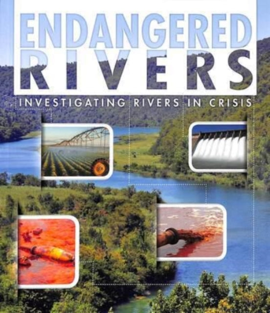 Endangered Rivers: Investigating Rivers in Crisis