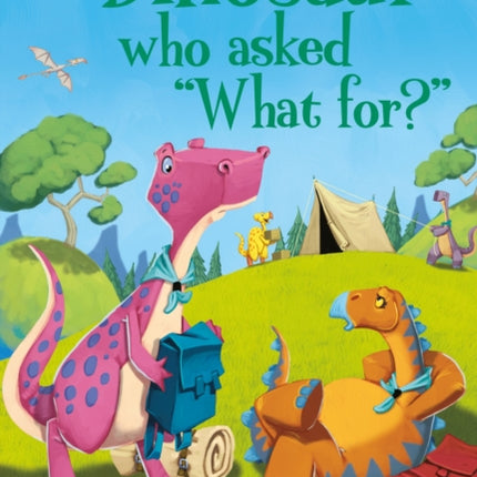 Dinosaur Tales: The Dinosaur who asked 'What for?'