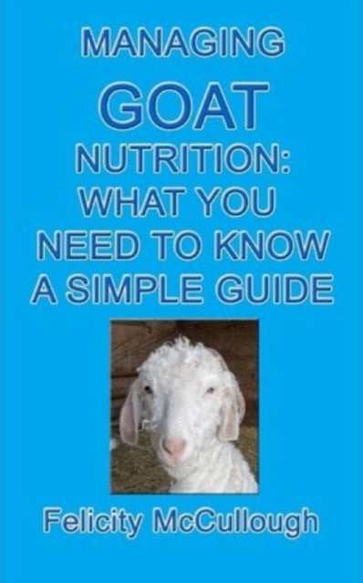 Managing Goat Nutrition What You Need To Know A Simple Guide Goat Knowledge Volume 5