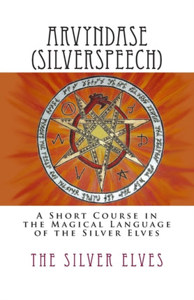 Arvyndase Silverspeech A Short Course in the Magical Language of the Silver Elves