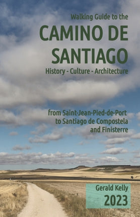 Walking Guide to the Camino de Santiago History Culture Architecture