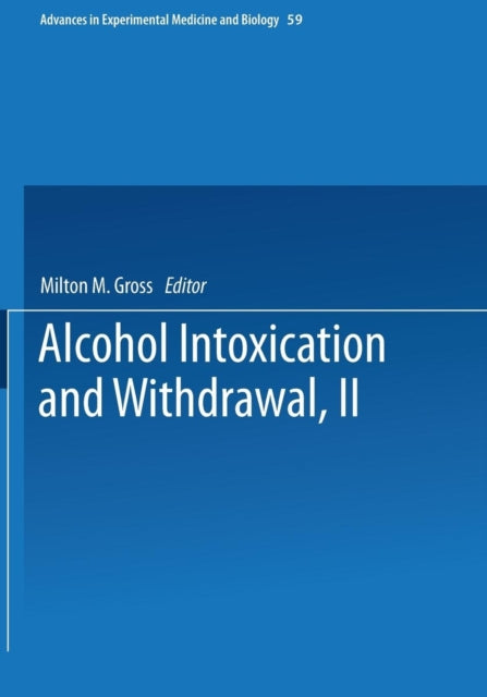 Alcohol Intoxication and Withdrawal Experimental Studies II Advances in Experimental Medicine and Biology 59