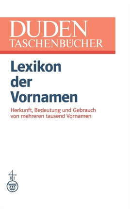 Lexikon der Vornamen: Herkunft, Bedeutung und Gebrauch von mehreren tausend Vornamen