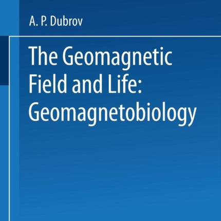 The Geomagnetic Field and Life Geomagnetobiology