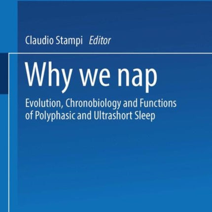 Why We Nap Evolution Chronobiology and Functions of Polyphasic and Ultrashort Sleep