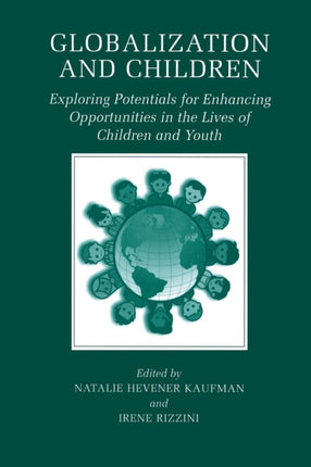 Globalization and Children Exploring Potentials For Enhancing Opportunities In The Lives Of Children And Youth