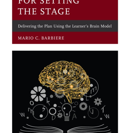 A Field Guide for Setting the Stage: Delivering the Plan Using the Learner's Brain Model