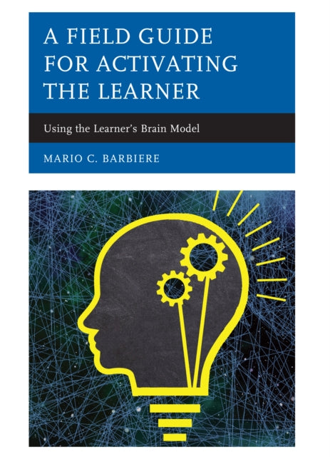 A Field Guide for Activating the Learner: Using the Learner’s Brain Model