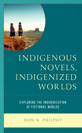Indigenous Novels Indigenized Worlds