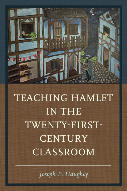 Teaching Hamlet in the TwentyFirstCentury