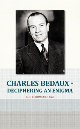 Charles Bedaux  Deciphering An Enigma