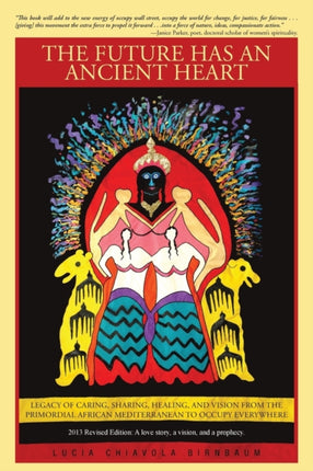The Future has an Ancient Heart Legacy of Caring Sharing Healing and Vision from the Primordial African Mediterranean to Occupy Everywhere