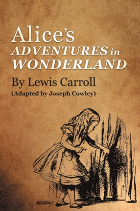 Alices Adventures in Wonderland by Lewis Carroll Adapted by Joseph Cowley