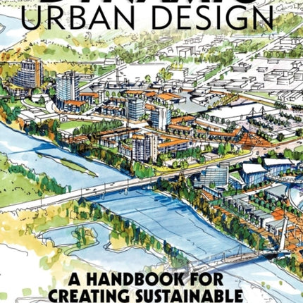 Dynamic Urban Design A Handbook for Creating Sustainable Communities Worldwide