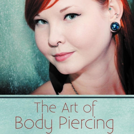 The Art of Body Piercing Everything You Need to Know Before During and After Getting Pierced