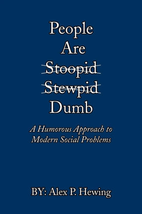 People Are Dumb A Humorous Approach to Modern Social Problems